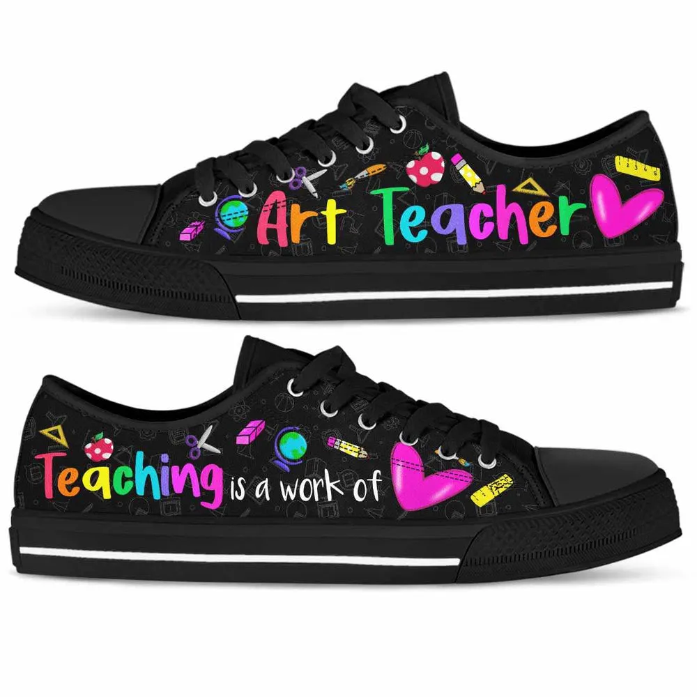 School Art Teacher Teaching Is A Work Of Heart Low Top Shoes, Teacher Shoes, Low Top Sneakers